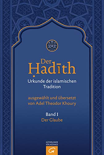 Der Glaube (Der Hadith. Urkunde der islamischen Tradition, Band 1) von Gütersloher Verlagshaus